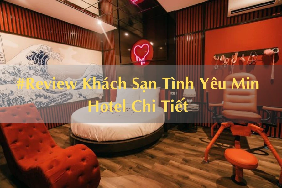 #Review Khách Sạn Tình Yêu Min Hotel Chi Tiết