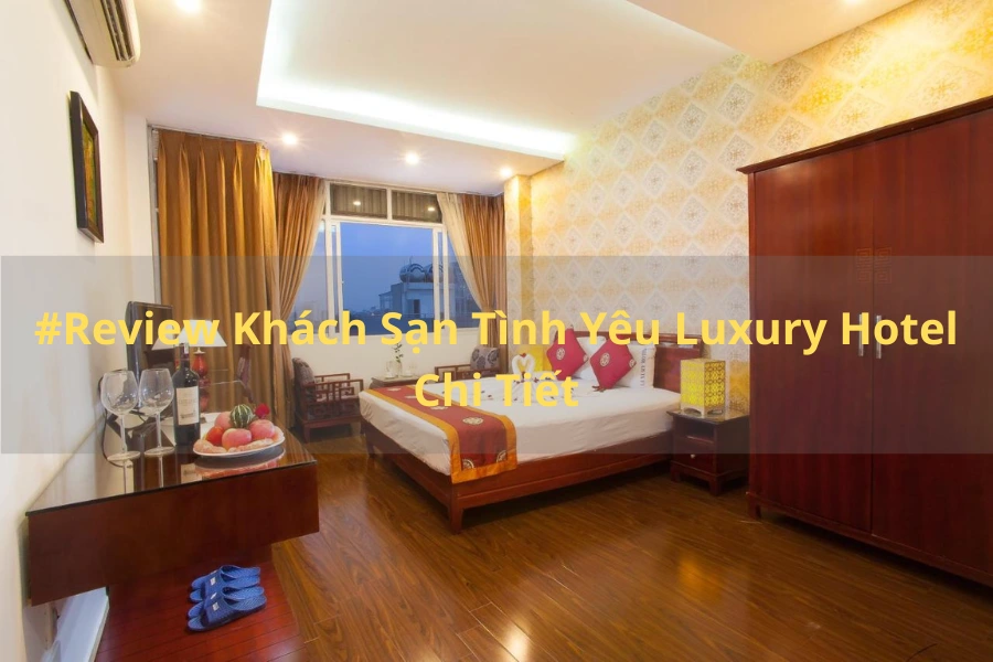 #Review Khách Sạn Tình Yêu Luxury Hotel Chi Tiết