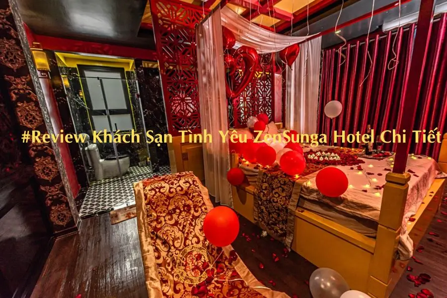 #Review Khách Sạn Tình Yêu ZenSunga Hotel Chi Tiết