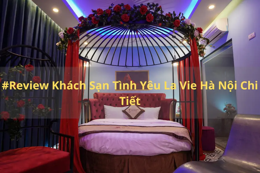 #Review Khách Sạn Tình Yêu La Vie Hà Nội Chi Tiết