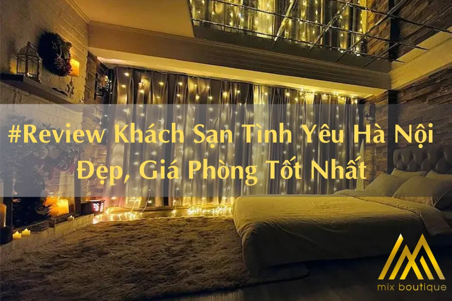 #Review Khách Sạn Tình Yêu Hà Nội Đẹp, Giá Phòng Tốt Nhất