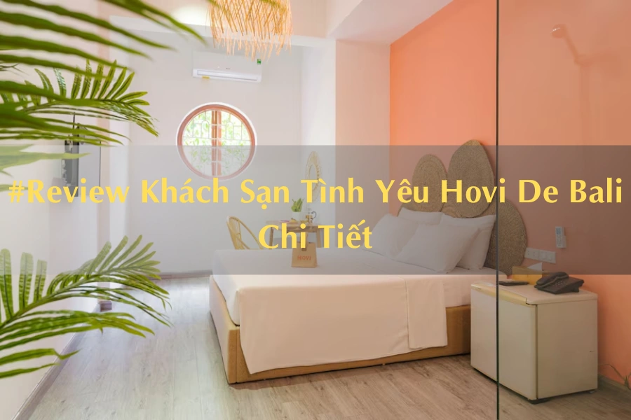 #Review Khách Sạn Tình Yêu Hovi De Bali Chi Tiết