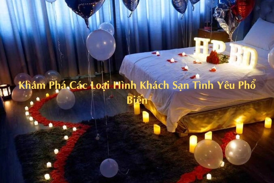 Khám Phá Các Loại Hình Khách Sạn Tình Yêu Phổ Biến