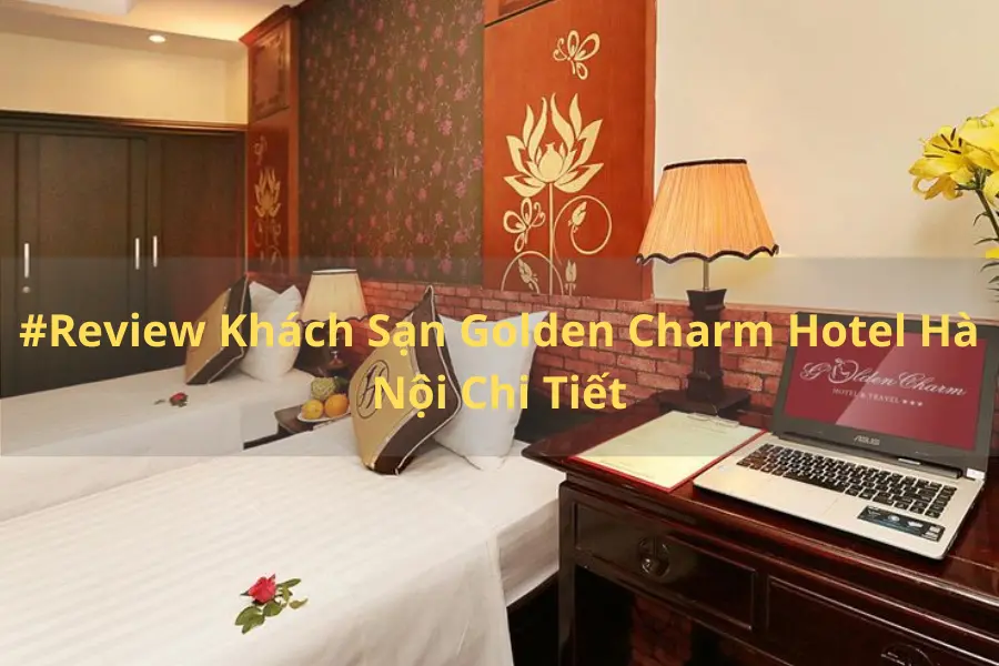 Review Khách Sạn Tình Yêu Golden Charm Hotel Chi Tiết