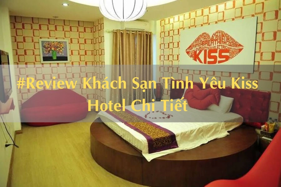 #Review Khách Sạn Tình Yêu Kiss Hotel Chi Tiết