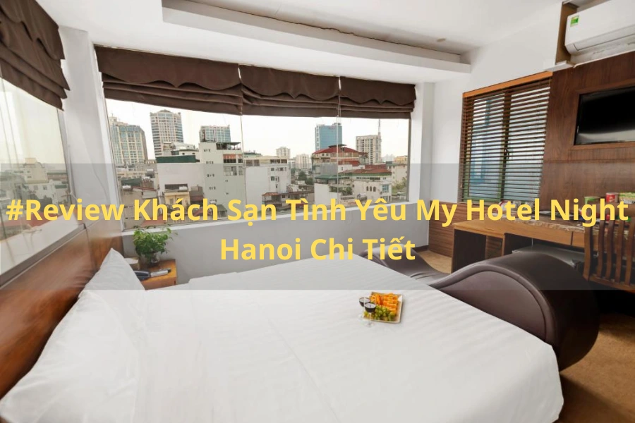 #Review Khách Sạn Tình Yêu My Hotel Night Hanoi Chi Tiết