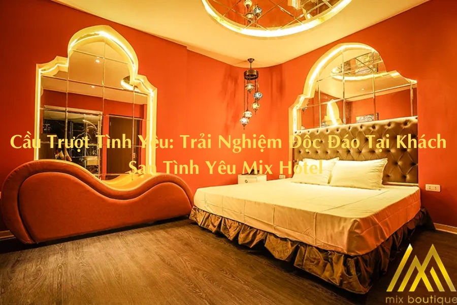 Cầu Trượt Tình Yêu: Trải Nghiệm Độc Đáo Tại Khách Sạn Tình Yêu Mix Hotel