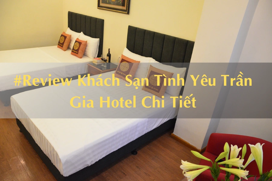 #Review Khách Sạn Tình Yêu Trần Gia Hotel Chi Tiết
