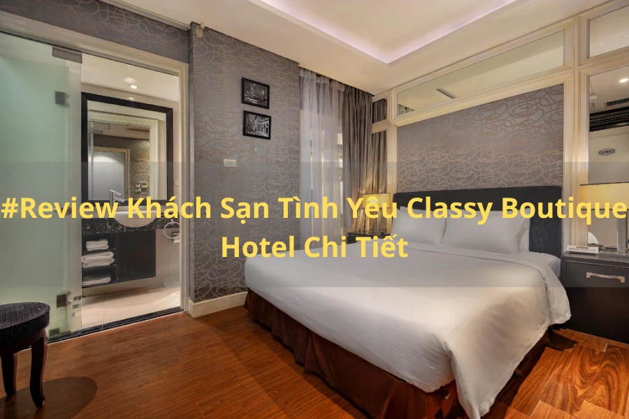 #Review Khách Sạn Tình Yêu Classy Boutique Hotel Chi Tiết