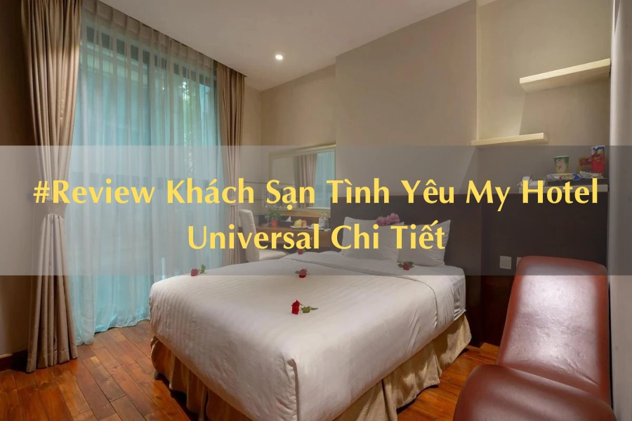 #Review Khách Sạn Tình Yêu My Hotel Universal Chi Tiết