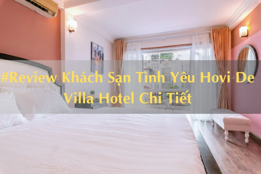 #Review Khách Sạn Tình Yêu Hovi De Villa Hotel Chi Tiết