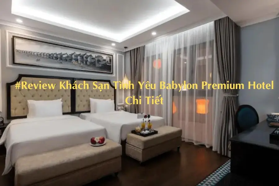 #Review Khách Sạn Tình Yêu Babylon Premium Hotel Chi Tiết