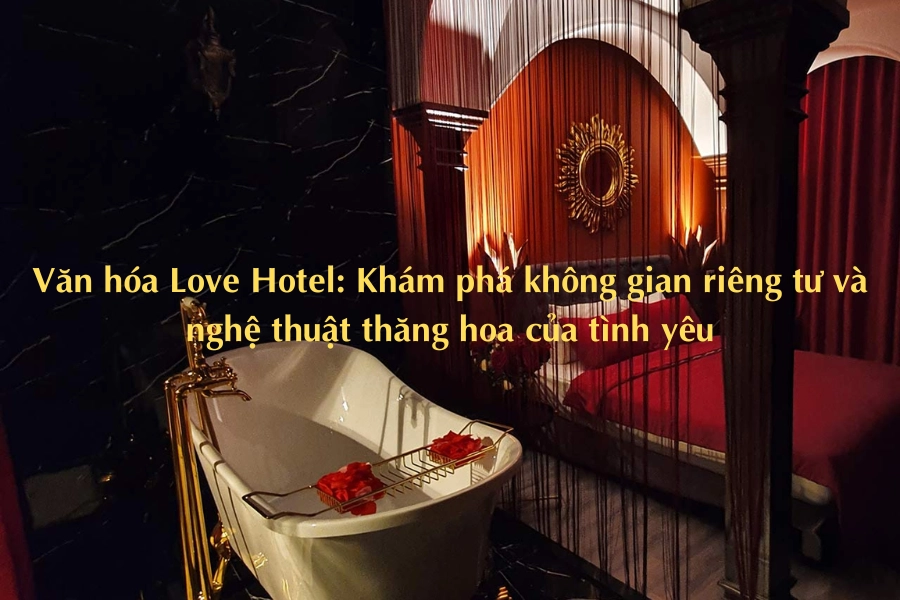 Văn hóa Love Hotel: Khám phá không gian riêng tư và nghệ thuật thăng hoa của tình yêu