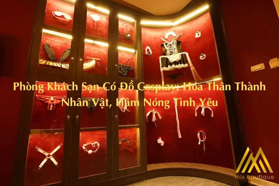 Phòng Khách Sạn Có Đồ Cosplay: Hóa Thân Thành Nhân Vật, Hâm Nóng Tình Yêu