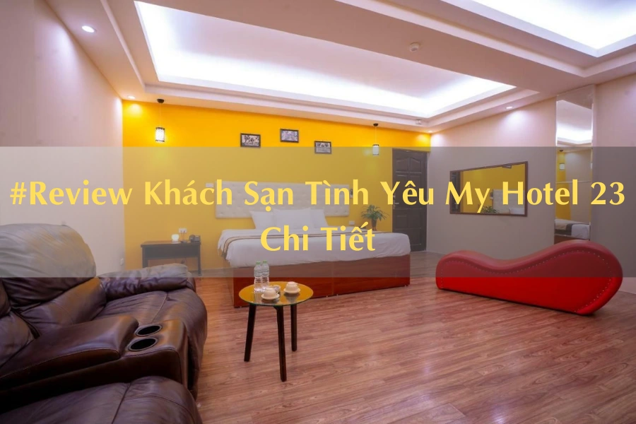 #Review Khách Sạn Tình Yêu My Hotel 23 Chi Tiết