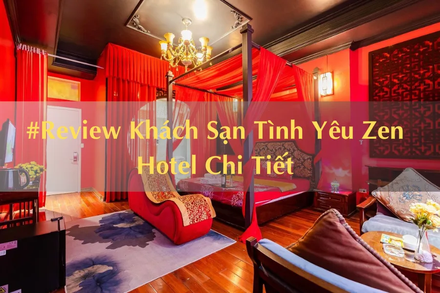 #Review Khách Sạn Tình Yêu Zen Hotel Chi Tiết