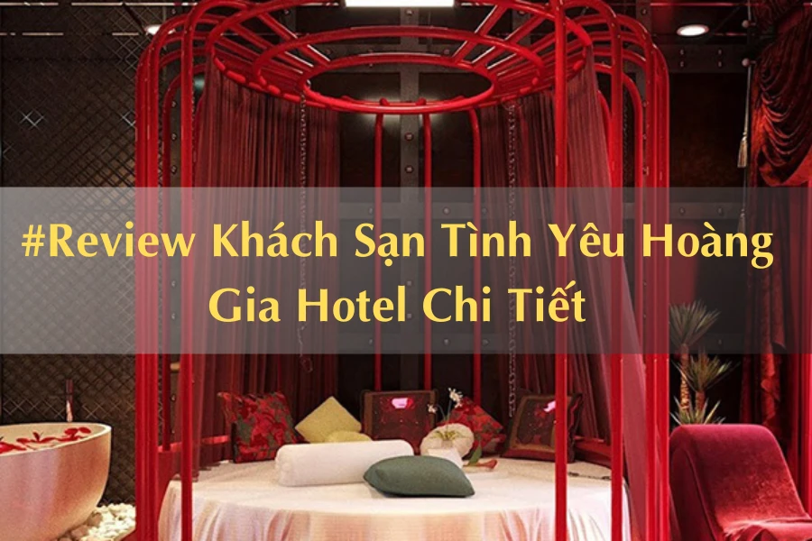 #Review Khách Sạn Tình Yêu Hoàng Gia Hotel Chi Tiết