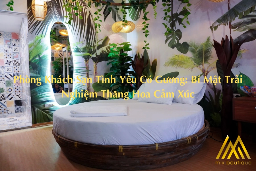 Phòng Khách Sạn Tình Yêu Có Gương: Bí Mật Trải Nghiệm Thăng Hoa Cảm Xúc