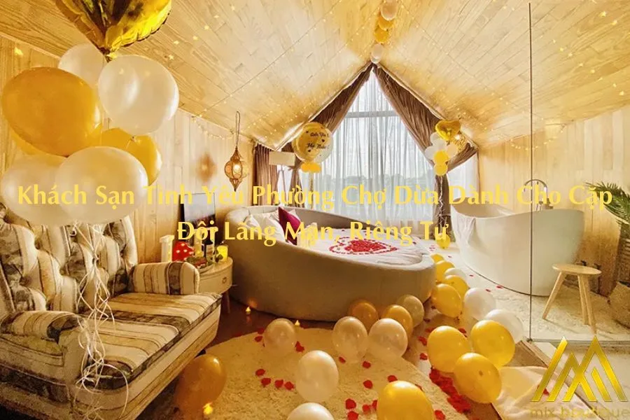 Khách Sạn Tình Yêu Phường Chợ Dừa Dành Cho Cặp Đôi Lãng Mạn, Riêng Tư 