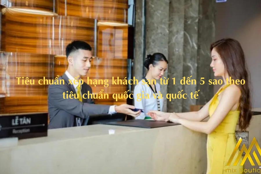 Tiêu chuẩn xếp hạng khách sạn từ 1 đến 5 sao theo tiêu chuẩn quốc gia và quốc tế