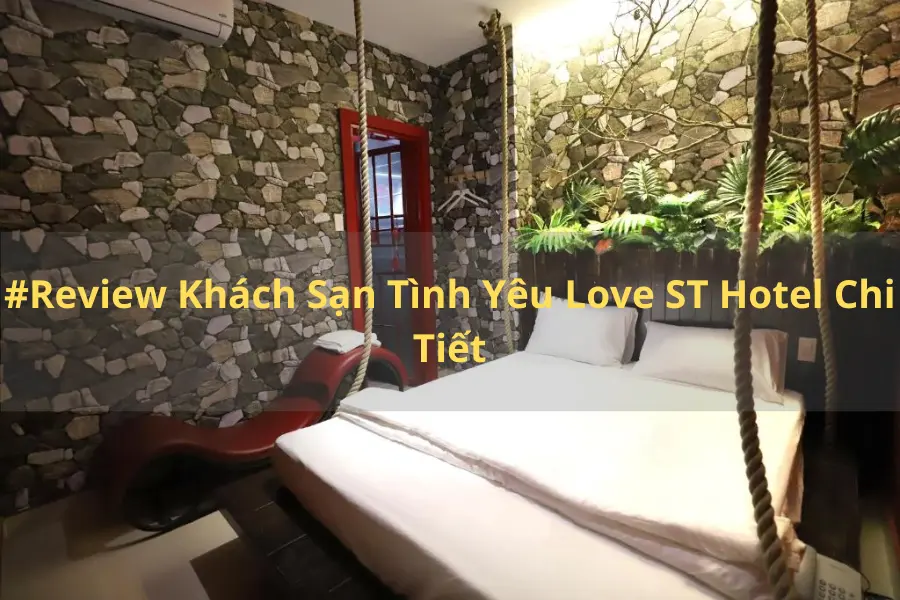 Review Khách Sạn Tình Yêu Love ST Hotel 