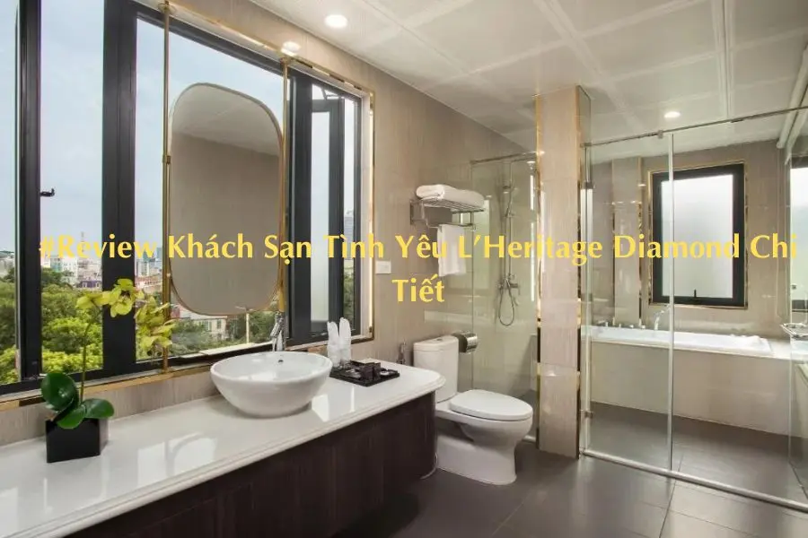 #Review Khách Sạn Tình Yêu L’Heritage Diamond Chi Tiết